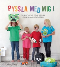 Bild på Pyssla med mig! : 50 projekt för stora och små kreatörer
