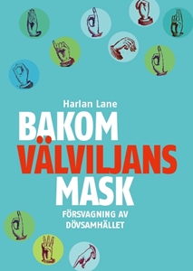 Bild på Bakom välviljans mask : försvagning av dövsamhället