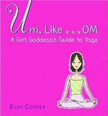 Bild på Um, Like...Om: A Girl Goddess'S Guide To Yoga (Ages 12+Up)