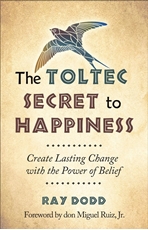 Bild på The Toltec Secret to Happiness : Create Lasting Change with the Power of Belief