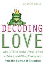 Bild på Decoding love - why it takes twelve frogs to find a prince and other revela