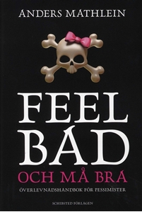 Bild på Feel bad och må bra : överlevnadshandbok för pessimister