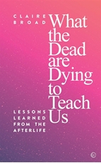 Bild på What the Dead Are Dying to Teach Us: Lessons Learned from the Afterlife