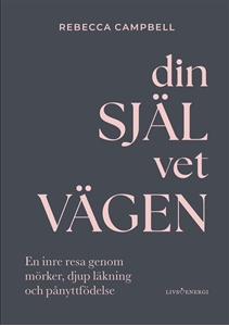 Bild på Din själ vet vägen : en inre resa genom mörker, djup läkning och pånyttfödelse