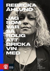 Bild på Jag som var så rolig att dricka vin med : rapport från ett år som nykter alkoholist