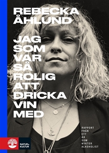 Bild på Jag som var så rolig att dricka vin med : rapport från ett år som nykter alkoholist