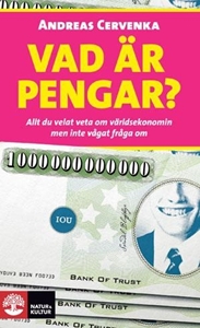 Bild på Vad är pengar? : allt du velat veta om världsekonomin men inte vågat fråga om
