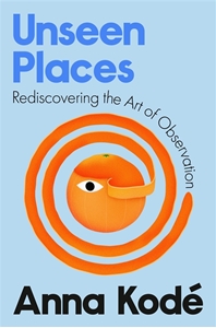 Bild på Unseen Places: Rediscovering the Art of Observation
