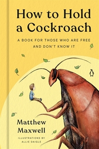 Bild på How to Hold a Cockroach: A Book for Those Who Are Free and Don't Know It