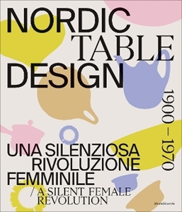 Bild på Nordic Table Design: A silent female revolution (1900-1970)