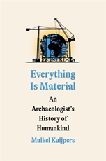Bild på Everything Is Material: An Archaeologist's History of Humankind
